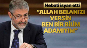 Nebati isyan etti “Allah belanızı versin, ben bir bilim adamıyım”